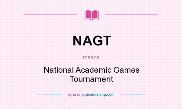 What does NAGT mean? It stands for National Academic Games Tournament