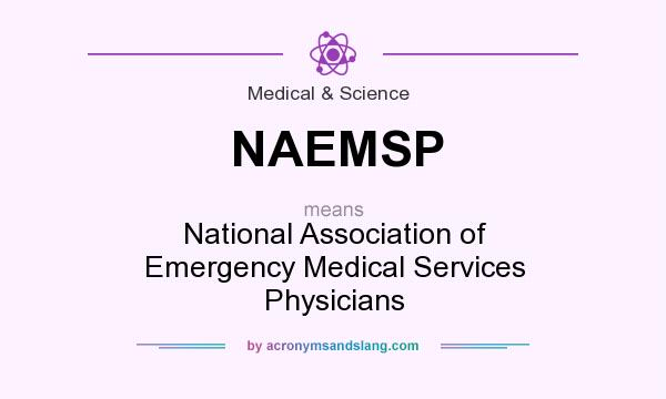 What does NAEMSP mean? It stands for National Association of Emergency Medical Services Physicians