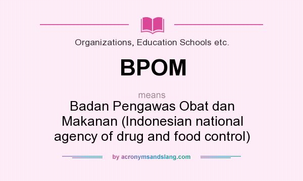 What does BPOM mean? It stands for Badan Pengawas Obat dan Makanan (Indonesian national agency of drug and food control)