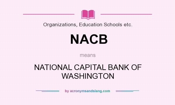 What does NACB mean? It stands for NATIONAL CAPITAL BANK OF WASHINGTON