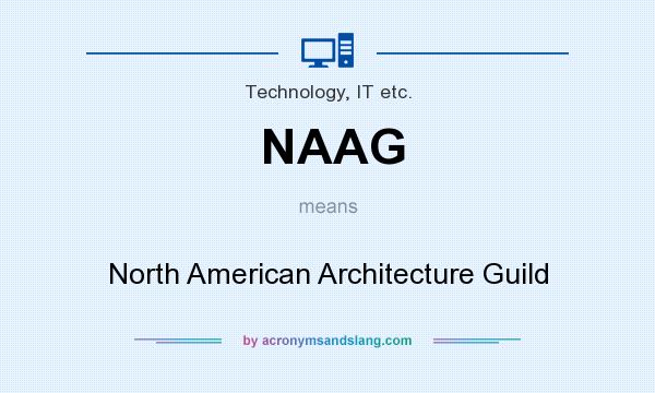 What does NAAG mean? It stands for North American Architecture Guild
