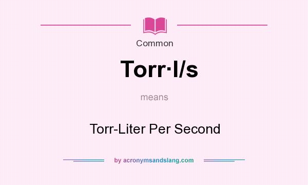 What does Torrl/s mean? It stands for Torr-Liter Per Second