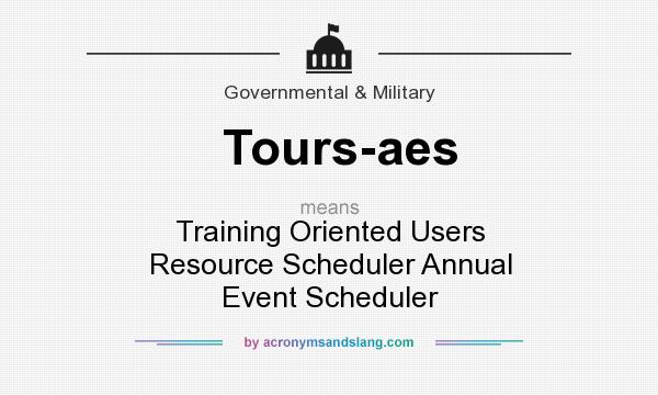 What does Tours-aes mean? It stands for Training Oriented Users Resource Scheduler Annual Event Scheduler