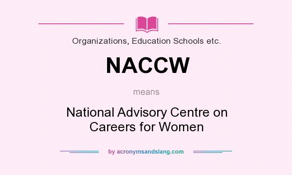 What does NACCW mean? It stands for National Advisory Centre on Careers for Women