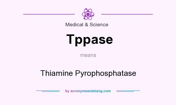What does Tppase mean? It stands for Thiamine Pyrophosphatase