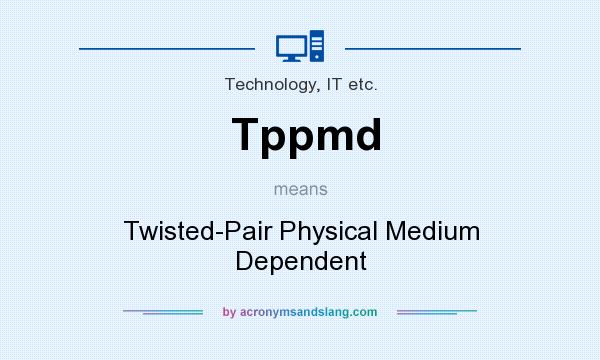 What does Tppmd mean? It stands for Twisted-Pair Physical Medium Dependent