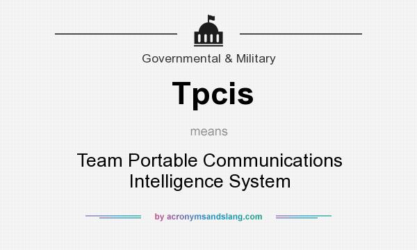What does Tpcis mean? It stands for Team Portable Communications Intelligence System