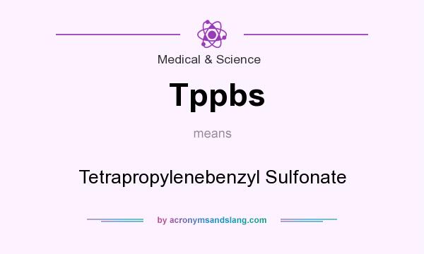 What does Tppbs mean? It stands for Tetrapropylenebenzyl Sulfonate