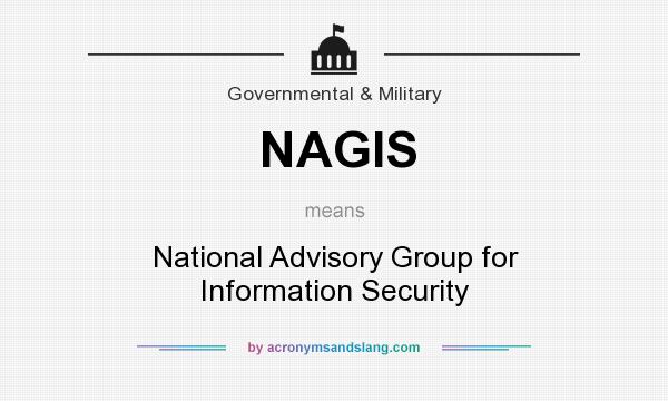 What does NAGIS mean? It stands for National Advisory Group for Information Security
