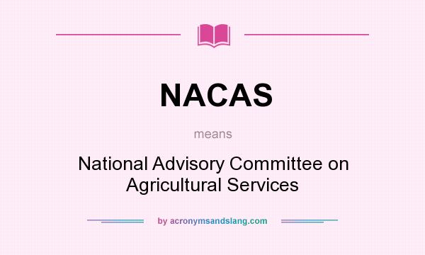 What does NACAS mean? It stands for National Advisory Committee on Agricultural Services