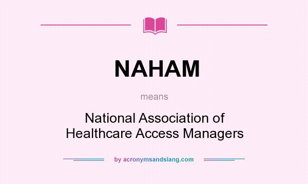 What does NAHAM mean? It stands for National Association of Healthcare Access Managers