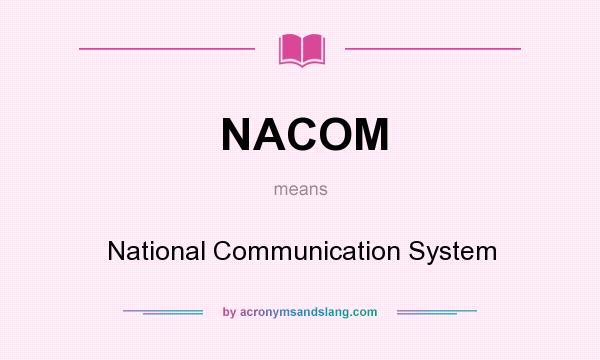 What does NACOM mean? It stands for National Communication System