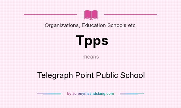 What does Tpps mean? It stands for Telegraph Point Public School