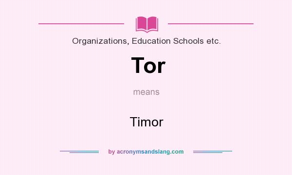 What does Tor mean? It stands for Timor