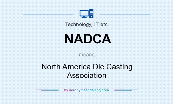 What does NADCA mean? It stands for North America Die Casting Association