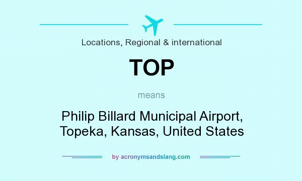 What does TOP mean? It stands for Philip Billard Municipal Airport, Topeka, Kansas, United States