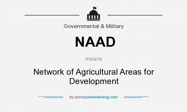 What does NAAD mean? It stands for Network of Agricultural Areas for Development