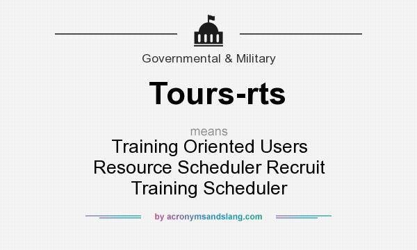 What does Tours-rts mean? It stands for Training Oriented Users Resource Scheduler Recruit Training Scheduler