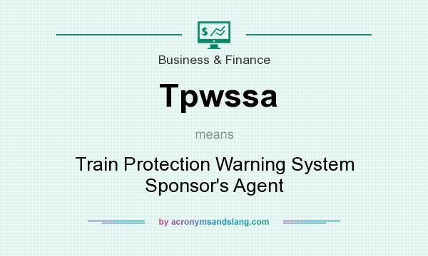 What does Tpwssa mean? It stands for Train Protection Warning System Sponsor`s Agent