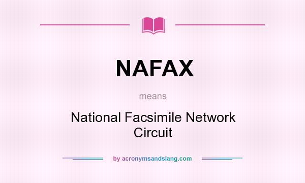 What does NAFAX mean? It stands for National Facsimile Network Circuit