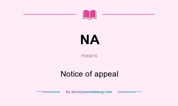 What does NA mean? It stands for Notice of appeal