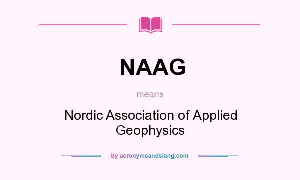 What does NAAG mean? It stands for Nordic Association of Applied Geophysics