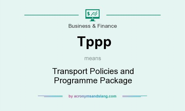 What does Tppp mean? It stands for Transport Policies and Programme Package