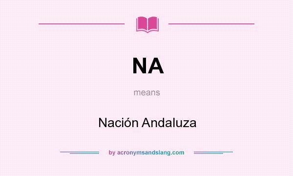 What does NA mean? It stands for Nación Andaluza