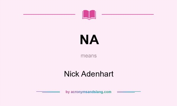 What does NA mean? It stands for Nick Adenhart
