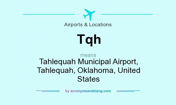 What does Tqh mean? It stands for Tahlequah Municipal Airport, Tahlequah, Oklahoma, United States