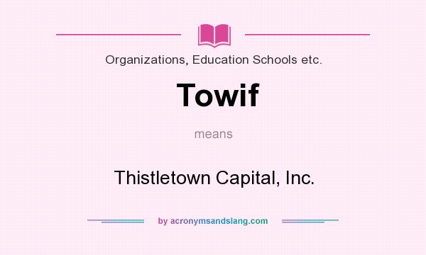 What does Towif mean? It stands for Thistletown Capital, Inc.