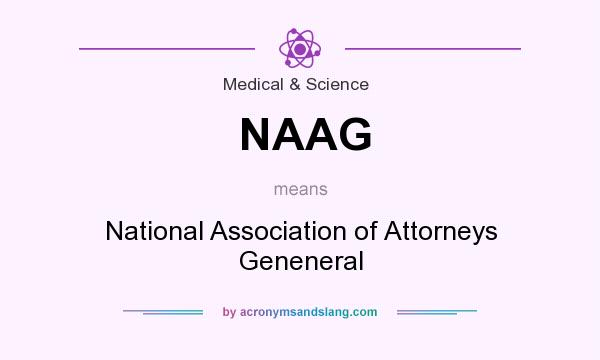 What does NAAG mean? It stands for National Association of Attorneys Geneneral