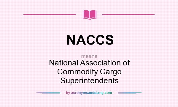 What does NACCS mean? It stands for National Association of Commodity Cargo Superintendents
