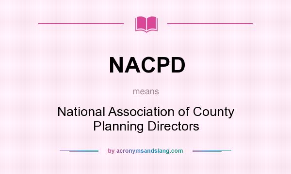 What does NACPD mean? It stands for National Association of County Planning Directors