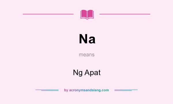 What does Na mean? It stands for Ng Apat