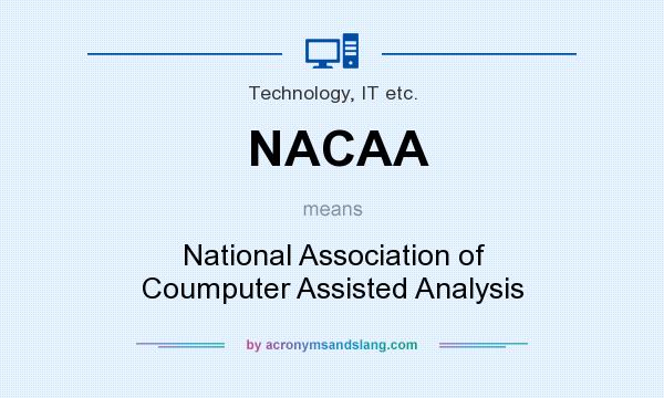 What does NACAA mean? It stands for National Association of Coumputer Assisted Analysis