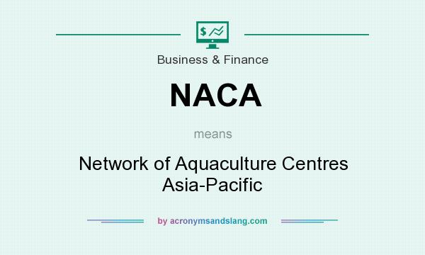 What does NACA mean? It stands for Network of Aquaculture Centres Asia-Pacific