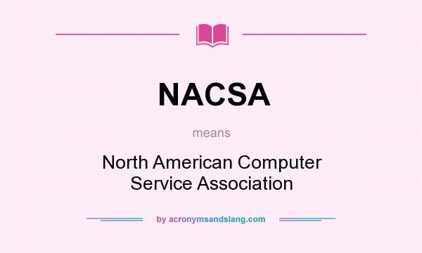 What does NACSA mean? It stands for North American Computer Service Association