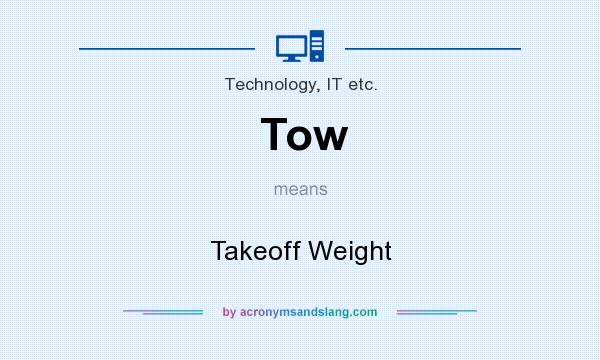 What does Tow mean? It stands for Takeoff Weight