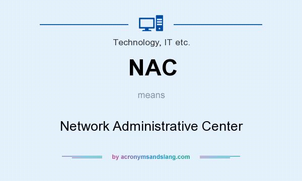 What does NAC mean? It stands for Network Administrative Center