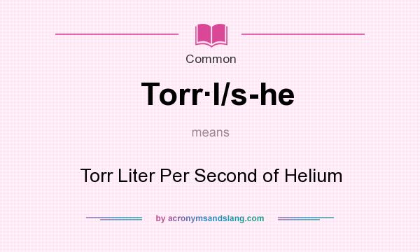 What does Torrl/s-he mean? It stands for Torr Liter Per Second of Helium