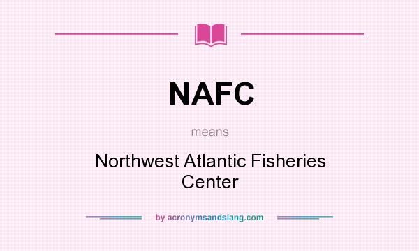 What does NAFC mean? It stands for Northwest Atlantic Fisheries Center