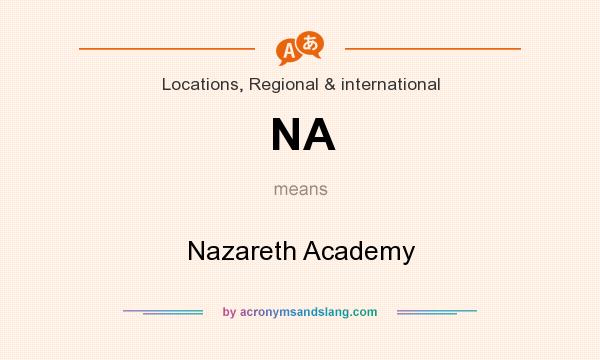 What does NA mean? It stands for Nazareth Academy
