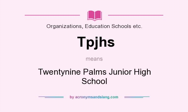 What does Tpjhs mean? It stands for Twentynine Palms Junior High School