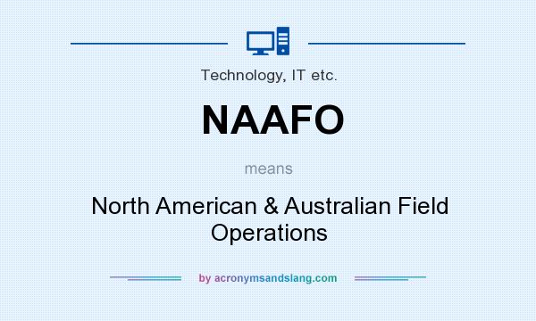 What does NAAFO mean? It stands for North American & Australian Field Operations