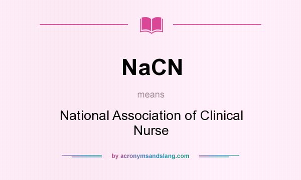 What does NaCN mean? It stands for National Association of Clinical Nurse