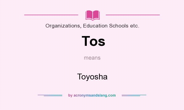 What does Tos mean? It stands for Toyosha