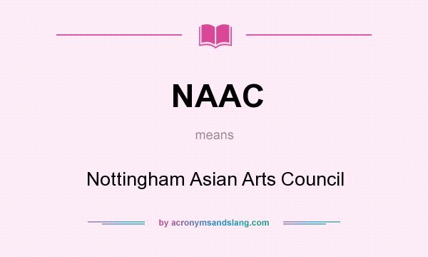 What does NAAC mean? It stands for Nottingham Asian Arts Council