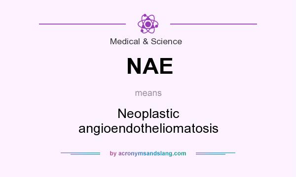 What does NAE mean? It stands for Neoplastic angioendotheliomatosis