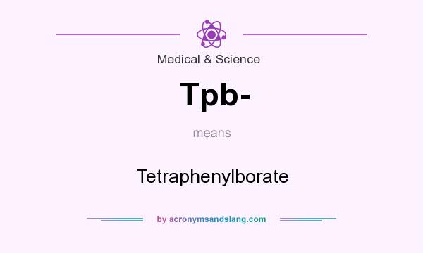 What does Tpb- mean? It stands for Tetraphenylborate
